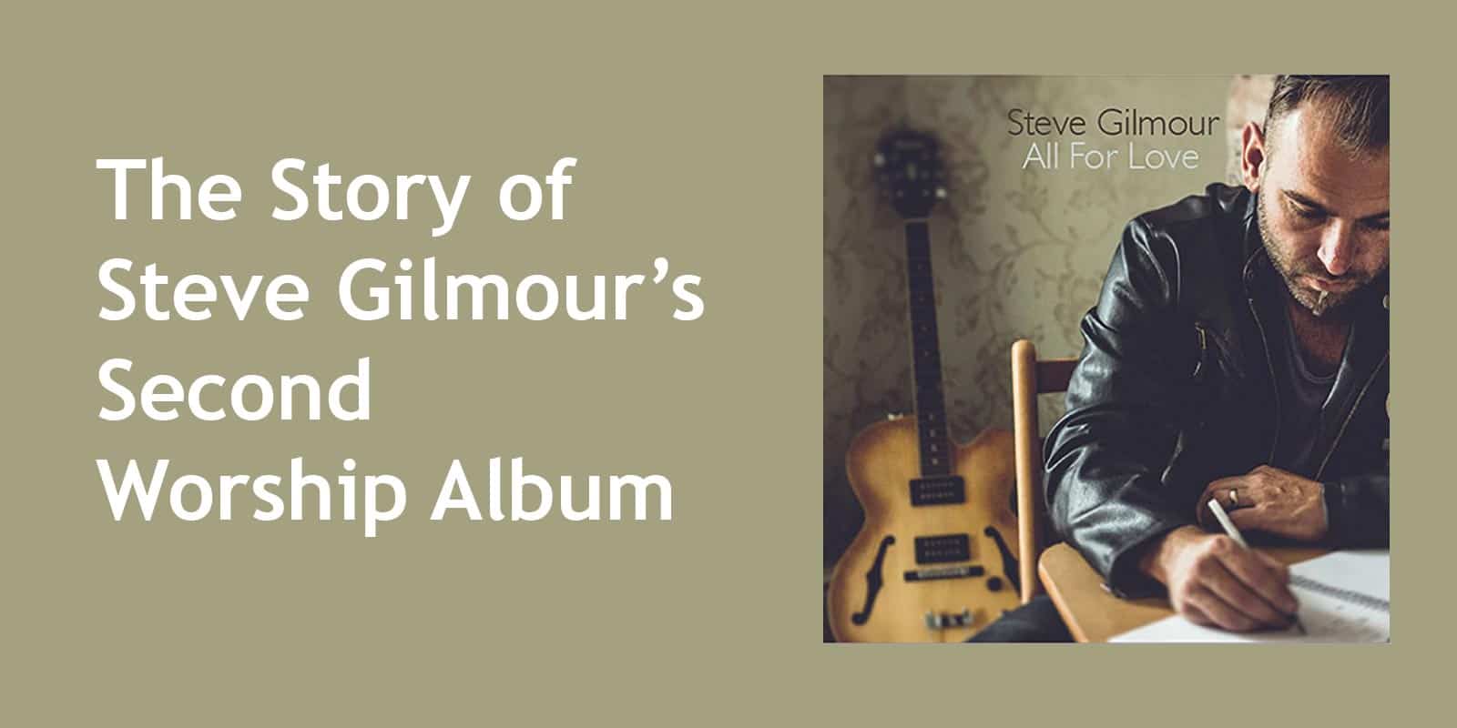 The story of Steve Gilmour's second worship album