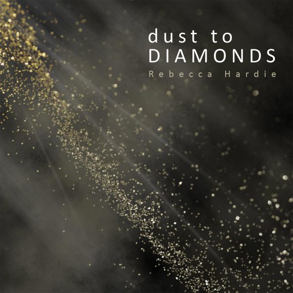 Rebecca Hardie - Dust To Diamonds album cover