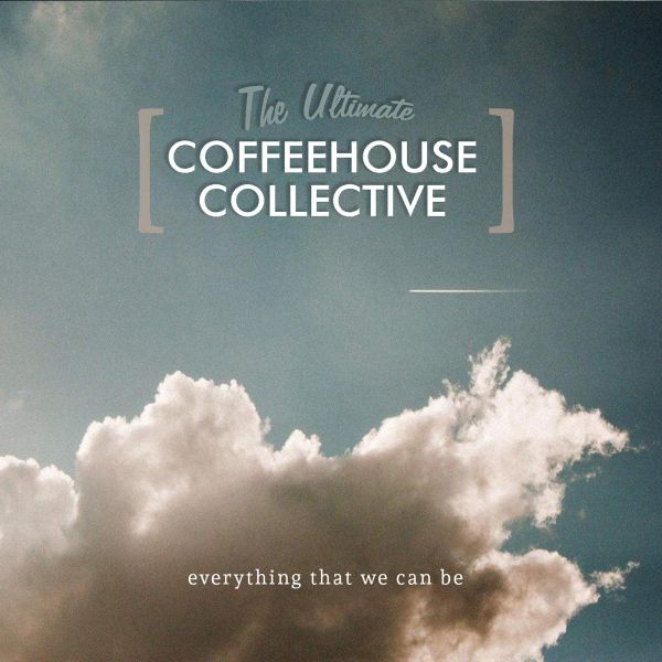 The Ultimate Coffeehouse Collective album cover for Everything That We Can Be